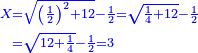 \scriptstyle{\color{blue}{\begin{align}\scriptstyle X&\scriptstyle=\sqrt{\left(\frac{1}{2}\right)^2+12}-\frac{1}{2}=\sqrt{\frac{1}{4}+12}-\frac{1}{2}\\&\scriptstyle=\sqrt{12+\frac{1}{4}}-\frac{1}{2}=3\\\end{align}}}