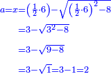 \scriptstyle{\color{blue}{\begin{align}\scriptstyle a=x&\scriptstyle=\left(\frac{1}{2}\sdot6\right)-\sqrt{\left(\frac{1}{2}\sdot6\right)^2-8}\\&\scriptstyle=3-\sqrt{3^2-8}\\&\scriptstyle=3-\sqrt{9-8}\\&\scriptstyle=3-\sqrt{1}=3-1=2\\\end{align}}}
