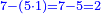 \scriptstyle{\color{blue}{7-\left(5\sdot1\right)=7-5=2}}