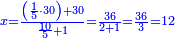 \scriptstyle{\color{blue}{x=\frac{\left(\frac{1}{5}\sdot30\right)+30}{\frac{10}{5}+1}=\frac{36}{2+1}=\frac{36}{3}=12}}