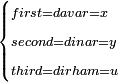 \scriptstyle\begin{cases}\scriptstyle first=davar=x\\\scriptstyle second=dinar=y\\\scriptstyle third=dirham=u\end{cases}