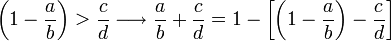 \left(1-\frac{a}{b}\right)>\frac{c}{d}\longrightarrow\frac{a}{b}+\frac{c}{d}=1-\left[\left(1-\frac{a}{b}\right)-\frac{c}{d}\right]