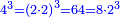 \scriptstyle{\color{blue}{4^3=\left(2\sdot2\right)^3=64=8\sdot2^3}}