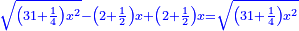 \scriptstyle{\color{blue}{\sqrt{\left(31+\frac{1}{4}\right)x^2}-\left(2+\frac{1}{2}\right)x+\left(2+\frac{1}{2}\right)x=\sqrt{\left(31+\frac{1}{4}\right)x^2}}}