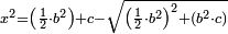 \scriptstyle x^2=\left(\frac{1}{2}\sdot b^2\right)+c-\sqrt{\left(\frac{1}{2}\sdot b^2\right)^2+\left(b^2\sdot c\right)}