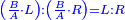 \scriptstyle{\color{blue}{\left(\frac{B}{A}\sdot L\right):\left(\frac{B}{A}\sdot R\right)=L:R}}