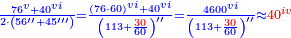 \scriptstyle{\color{blue}{\frac{76^{v}+40^{vi}}{2\sdot\left(56^{\prime\prime}+45^{\prime\prime\prime}\right)}=\frac{\left(76\sdot60\right)^{vi}+40^{vi}}{\left(113+\frac{{\color{red}{30}}}{60}\right)^{\prime\prime}}=\frac{4600^{vi}}{\left(113+\frac{{\color{red}{30}}}{60}\right)^{\prime\prime}}\approx{\color{red}{40^{iv}}}}}