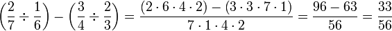 \left(\frac{2}{7}\div\frac{1}{6}\right)-\left(\frac{3}{4}\div\frac{2}{3}\right)=\frac{\left(2\sdot6\sdot4\sdot2\right)-\left(3\sdot3\sdot7\sdot1\right)}{7\sdot1\sdot4\sdot2}=\frac{96-63}{56}=\frac{33}{56}