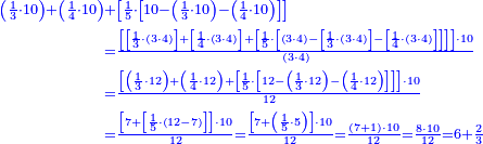 {\color{blue}{\begin{align}\scriptstyle\left(\frac{1}{3}\sdot10\right)+\left(\frac{1}{4}\sdot10\right)&\scriptstyle+\left[\frac{1}{5}\sdot\left[10-\left(\frac{1}{3}\sdot10\right)-\left(\frac{1}{4}\sdot10\right)\right]\right]\\&\scriptstyle=\frac{\left[\left[\frac{1}{3}\sdot\left(3\sdot4\right)\right]+\left[\frac{1}{4}\sdot\left(3\sdot4\right)\right]+\left[\frac{1}{5}\sdot\left[\left(3\sdot4\right)-\left[\frac{1}{3}\sdot\left(3\sdot4\right)\right]-\left[\frac{1}{4}\sdot\left(3\sdot4\right)\right]\right]\right]\right]\sdot10}{\left(3\sdot4\right)}\\&\scriptstyle=\frac{\left[\left(\frac{1}{3}\sdot12\right)+\left(\frac{1}{4}\sdot12\right)+\left[\frac{1}{5}\sdot\left[12-\left(\frac{1}{3}\sdot12\right)-\left(\frac{1}{4}\sdot12\right)\right]\right]\right]\sdot10}{12}\\&\scriptstyle=\frac{\left[7+\left[\frac{1}{5}\sdot\left(12-7\right)\right]\right]\sdot10}{12}=\frac{\left[7+\left(\frac{1}{5}\sdot5\right)\right]\sdot10}{12}=\frac{\left(7+1\right)\sdot10}{12}=\frac{8\sdot10}{12}=6+\frac{2}{3}\\\end{align}}}