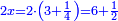 \scriptstyle{\color{blue}{2x=2\sdot\left(3+\frac{1}{4}\right)=6+\frac{1}{2}}}