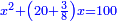 \scriptstyle{\color{blue}{x^2+\left(20+\frac{3}{8}\right)x=100}}