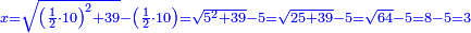 \scriptstyle{\color{blue}{x=\sqrt{\left(\frac{1}{2}\sdot10\right)^2+39}-\left(\frac{1}{2}\sdot10\right)=\sqrt{5^2+39}-5=\sqrt{25+39}-5=\sqrt{64}-5=8-5=3}}