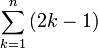 \sum_{k=1}^n \left ( 2k - 1 \right ) 