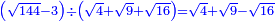 \scriptstyle{\color{blue}{\left(\sqrt{144}-3\right)\div\left(\sqrt{4}+\sqrt{9}+\sqrt{16}\right)=\sqrt{4}+\sqrt{9}-\sqrt{16}}}