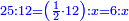 \scriptstyle{\color{blue}{25:12=\left(\frac{1}{2}\sdot12\right):x=6:x}}