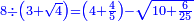 \scriptstyle{\color{blue}{8\div\left(3+\sqrt{4}\right)=\left(4+\frac{4}{5}\right)-\sqrt{10+\frac{6}{25}}}}