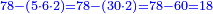 \scriptstyle{\color{blue}{78-\left(5\sdot6\sdot2\right)=78-\left(30\sdot2\right)=78-60=18}}