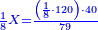 \scriptstyle{\color{blue}{\frac{1}{8}X=\frac{\left(\frac{1}{8}\sdot120\right)\sdot40}{79}}}
