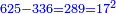 \scriptstyle{\color{blue}{625-336=289=17^2}}