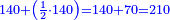 \scriptstyle{\color{blue}{140+\left(\frac{1}{2}\sdot140\right)=140+70=210}}