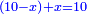 \scriptstyle{\color{blue}{\left(10-x\right)+x=10}}