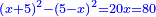 \scriptstyle{\color{blue}{\left(x+5\right)^2-\left(5-x\right)^2=20x=80}}