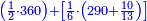 \scriptstyle{\color{blue}{\left(\frac{1}{2}\sdot360\right)+\left[\frac{1}{6}\sdot\left(290+\frac{10}{13}\right)\right]}}