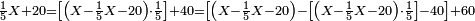 \scriptstyle\frac{1}{5}X+20=\left[\left(X-\frac{1}{5}X-20\right)\sdot\frac{1}{5}\right]+40=\left[\left(X-\frac{1}{5}X-20\right)-\left[\left(X-\frac{1}{5}X-20\right)\sdot\frac{1}{5}\right]-40\right]+60