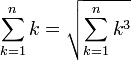 \sum_{k=1}^n k=\sqrt{\sum_{k=1}^n k^3}