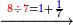 \scriptstyle\xrightarrow{{\color{red}{8\div7}}={\color{blue}{1}}+\frac{{\color{blue}{1}}}{7}}