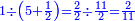 \scriptstyle{\color{blue}{1\div\left(5+\frac{1}{2}\right)=\frac{2}{2}\div\frac{11}{2}=\frac{2}{11}}}