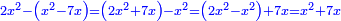 \scriptstyle{\color{blue}{2x^2-\left(x^2-7x\right)=\left(2x^2+7x\right)-x^2=\left(2x^2-x^2\right)+7x=x^2+7x}}