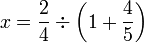 x=\frac{2}{4}\div\left(1+\frac{4}{5}\right)