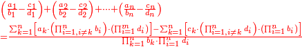 \scriptstyle{\color{red}{\begin{align}&\scriptstyle\left(\frac{a_1}{b_1}-\frac{c_1}{d_1}\right)+\left(\frac{a_2}{b_2}-\frac{c_2}{d_2}\right)+\cdots+\left(\frac{a_n}{b_n}-\frac{c_n}{d_n}\right)\\&\scriptstyle=\frac{\sum_{k=1}^n \left[a_k\sdot\left(\prod_{i=1,i\neq k}^n b_i\right)\sdot\left(\prod_{i=1}^m d_i\right)\right]-\sum_{k=1}^n \left[c_k\sdot\left(\prod_{i=1,i\neq k}^n d_i\right)\sdot\left(\prod_{i=1}^n b_i\right)\right]}{\prod_{k=1}^n b_k\sdot\prod_{i=1}^n d_i}\\\end{align}}}