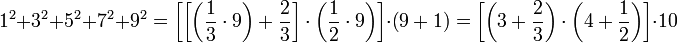 1^2+3^2+5^2+7^2+9^2=\left[\left[\left(\frac{1}{3}\sdot{9}\right)+\frac{2}{3}\right]\sdot\left(\frac{1}{2}\sdot{9}\right)\right]\sdot\left(9+1\right)=\left[\left(3+\frac{2}{3}\right)\sdot\left(4+\frac{1}{2}\right)\right]\sdot{10}