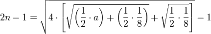2n-1=\sqrt{4\sdot\left[\sqrt{\left(\frac{1}{2}\sdot{a}\right)+\left(\frac{1}{2}\sdot\frac{1}{8}\right)}+\sqrt{\frac{1}{2}\sdot\frac{1}{8}}\right]}-1
