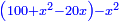 \scriptstyle{\color{blue}{\left(100+x^2-20x\right)-x^2}}