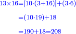 \scriptstyle{\color{blue}{\begin{align}\scriptstyle13\times16&\scriptstyle=\left[10\sdot\left(3+16\right)\right]+\left(3\sdot6\right)\\&\scriptstyle=\left(10\sdot19\right)+18\\&\scriptstyle=190+18=208\\\end{align}}}