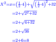\scriptstyle{\color{blue}{\begin{align}\scriptstyle X^2=x&\scriptstyle=\left(\frac{1}{2}\sdot4\right)+\sqrt{\left(\frac{1}{2}\sdot4\right)^2+32}\\&\scriptstyle=2+\sqrt{2^2+32}\\&\scriptstyle=2+\sqrt{4+32}\\&\scriptstyle=2+\sqrt{36}\\&\scriptstyle=2+6=8\\\end{align}}}
