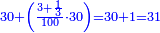 \scriptstyle{\color{blue}{30+\left(\frac{3+\frac{1}{3}}{100}\sdot30\right)=30+1=31}}