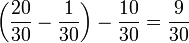 \left(\frac{20}{30}-\frac{1}{30}\right)-\frac{10}{30}=\frac{9}{30}