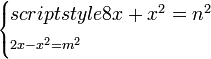 \scriptstyle\begin{cases}scriptstyle8x+x^2=n^2\\\scriptstyle2x-x^2=m^2\end{cases}