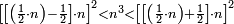 \scriptstyle\left[\left[\left(\frac{1}{2}\sdot n\right)-\frac{1}{2}\right]\sdot n\right]^2<n^3<\left[\left[\left(\frac{1}{2}\sdot n\right)+\frac{1}{2}\right]\sdot n\right]^2