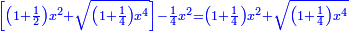 \scriptstyle{\color{blue}{\left[\left(1+\frac{1}{2}\right)x^2+\sqrt{\left(1+\frac{1}{4}\right)x^4}\right]-\frac{1}{4}x^2=\left(1+\frac{1}{4}\right)x^2+\sqrt{\left(1+\frac{1}{4}\right)x^4}}}