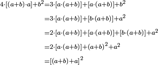 \begin{align}\scriptstyle4\sdot\left[\left(a+b\right)\sdot a\right]+b^2&\scriptstyle=3\sdot\left[a\sdot\left(a+b\right)\right]+\left[a\sdot\left(a+b\right)\right]+b^2\\&\scriptstyle=3\sdot\left[a\sdot\left(a+b\right)\right]+\left[b\sdot\left(a+b\right)\right]+a^2\\&\scriptstyle=2\sdot\left[a\sdot\left(a+b\right)\right]+\left[a\sdot\left(a+b\right)\right]+\left[b\sdot\left(a+b\right)\right]+a^2\\&\scriptstyle=2\sdot\left[a\sdot\left(a+b\right)\right]+\left(a+b\right)^2+a^2\\&\scriptstyle=\left[\left(a+b\right)+a\right]^2\\\end{align}