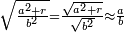 \scriptstyle\sqrt{\frac{a^2+r}{b^2}}=\frac{\sqrt{a^2+r}}{\sqrt{b^2}}\approx\frac{a}{b}