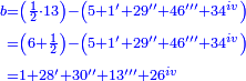 \scriptstyle{\color{blue}{\begin{align}\scriptstyle b&\scriptstyle=\left(\frac{1}{2}\sdot13\right)-\left(5+1'+29''+46'''+34^{iv}\right)\\&\scriptstyle=\left(6+\frac{1}{2}\right)-\left(5+1'+29''+46'''+34^{iv}\right)\\&\scriptstyle=1+28'+30''+13'''+26^{iv}\\\end{align}}}