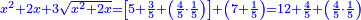 \scriptstyle{\color{blue}{\begin{align}\scriptstyle x^2+2x+3\sqrt{x^2+2x}&\scriptstyle=\left[5+\frac{3}{5}+\left(\frac{4}{5}\sdot\frac{1}{5}\right)\right]+\left(7+\frac{1}{5}\right)=12+\frac{4}{5}+\left(\frac{4}{5}\sdot\frac{1}{5}\right)\\\end{align}}}