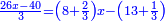 \scriptstyle{\color{blue}{\frac{26x-40}{3}=\left(8+\frac{2}{3}\right)x-\left(13+\frac{1}{3}\right)}}