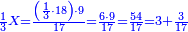 \scriptstyle{\color{blue}{\frac{1}{3}X=\frac{\left(\frac{1}{3}\sdot18\right)\sdot9}{17}=\frac{6\sdot9}{17}=\frac{54}{17}=3+\frac{3}{17}}}